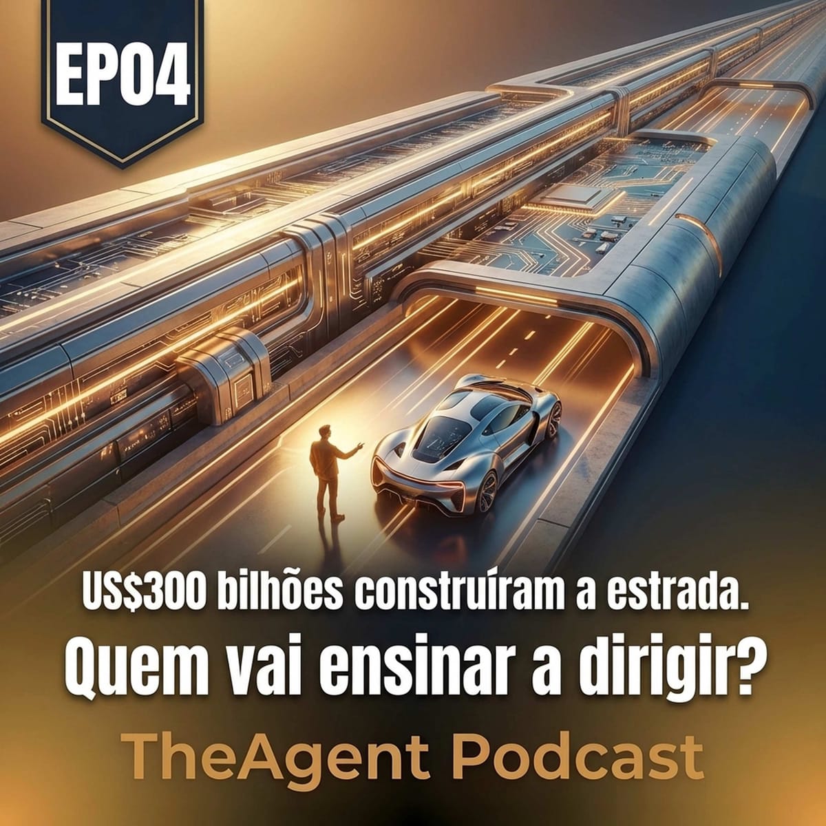 EP04 - US$300 bilhoes construiram a estrada. Quem vai ensinar a dirigir?